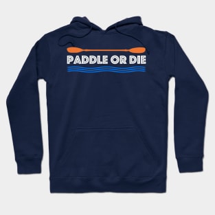 Paddle or Die Hilarious Kayaking Hoodie